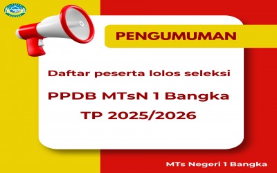PENGUMUMAN PESERTA LOLOS SELEKSI PPDB MTsN 1 BANGKA TAHUN PELAJARAN 2025/2026